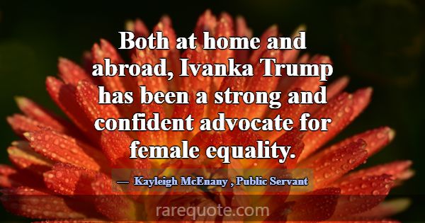 Both at home and abroad, Ivanka Trump has been a s... -Kayleigh McEnany