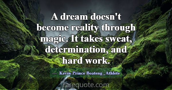 A dream doesn't become reality through magic. It t... -Kevin-Prince Boateng