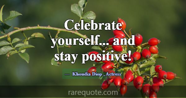 Celebrate yourself... and stay positive!... -Khoudia Diop