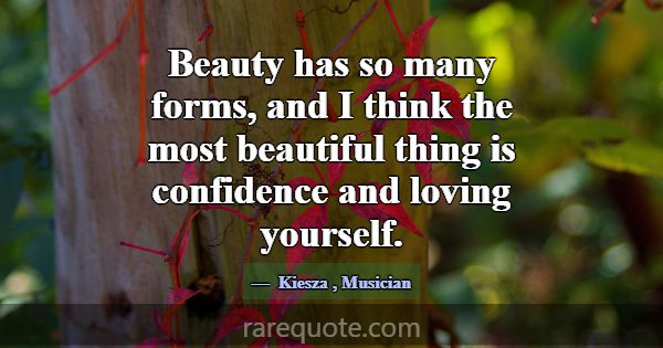 Beauty has so many forms, and I think the most bea... -Kiesza