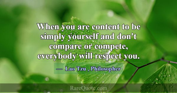 When you are content to be simply yourself and don... -Lao Tzu