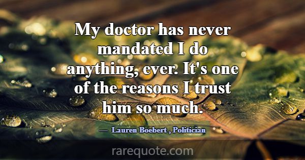 My doctor has never mandated I do anything, ever. ... -Lauren Boebert