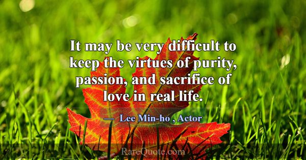 It may be very difficult to keep the virtues of pu... -Lee Min-ho