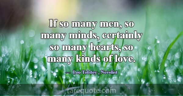 If so many men, so many minds, certainly so many h... -Leo Tolstoy