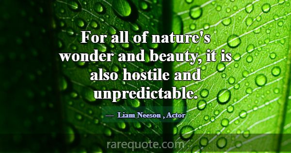 For all of nature's wonder and beauty, it is also ... -Liam Neeson