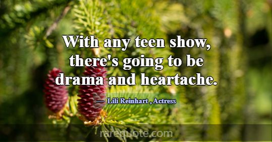 With any teen show, there's going to be drama and ... -Lili Reinhart