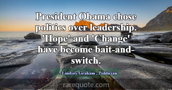 President Obama chose politics over leadership. 'H... -Lindsey Graham