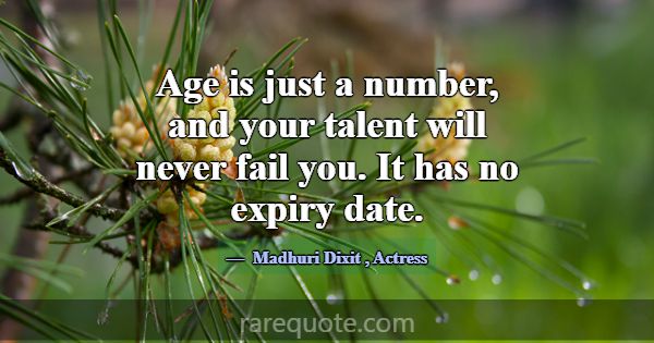 Age is just a number, and your talent will never f... -Madhuri Dixit