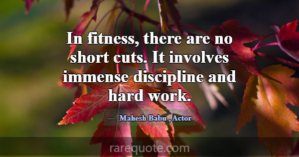 In fitness, there are no short cuts. It involves i... -Mahesh Babu