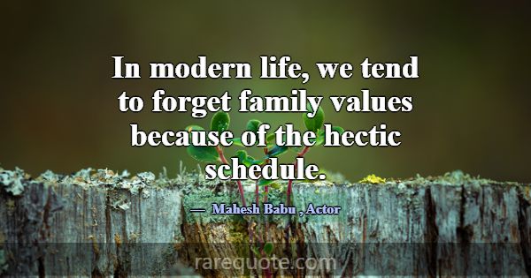 In modern life, we tend to forget family values be... -Mahesh Babu