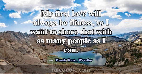 My first love will always be fitness, so I want to... -Mandy Rose