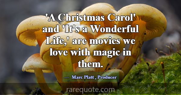 'A Christmas Carol' and 'It's a Wonderful Life,' a... -Marc Platt