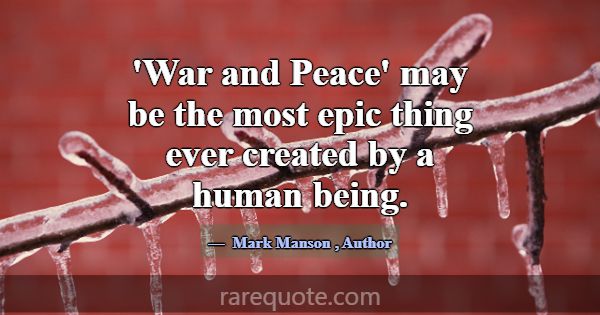 'War and Peace' may be the most epic thing ever cr... -Mark Manson