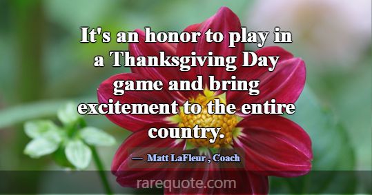 It's an honor to play in a Thanksgiving Day game a... -Matt LaFleur