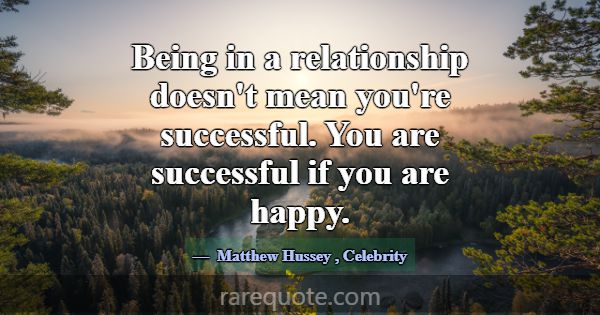 Being in a relationship doesn't mean you're succes... -Matthew Hussey