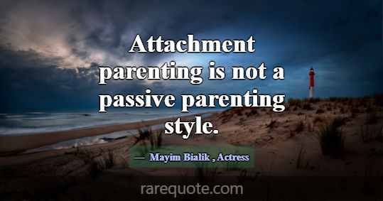 Attachment parenting is not a passive parenting st... -Mayim Bialik