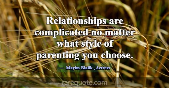 Relationships are complicated no matter what style... -Mayim Bialik