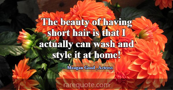 The beauty of having short hair is that I actually... -Meagan Good