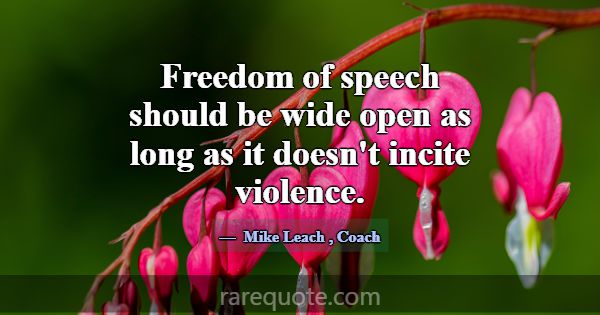 Freedom of speech should be wide open as long as i... -Mike Leach