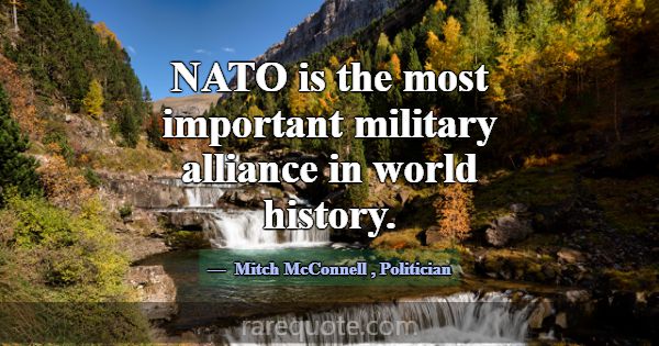 NATO is the most important military alliance in wo... -Mitch McConnell