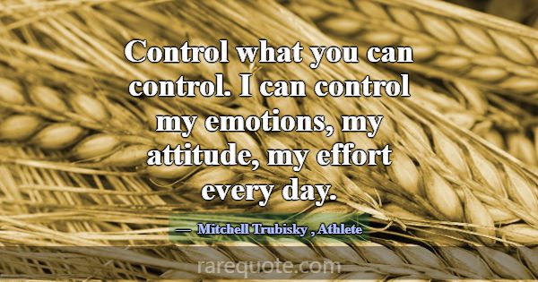 Control what you can control. I can control my emo... -Mitchell Trubisky