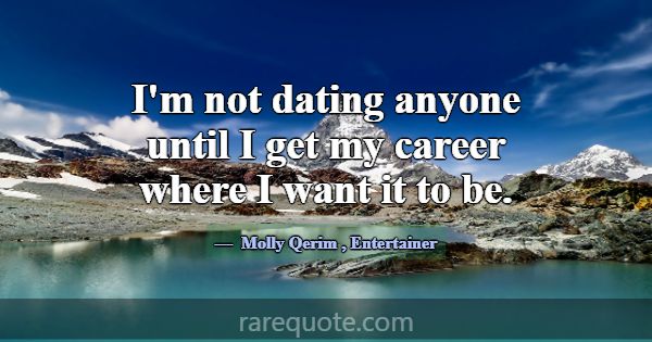 I'm not dating anyone until I get my career where ... -Molly Qerim