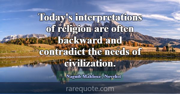 Today's interpretations of religion are often back... -Naguib Mahfouz