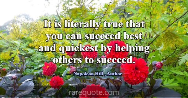 It is literally true that you can succeed best and... -Napoleon Hill