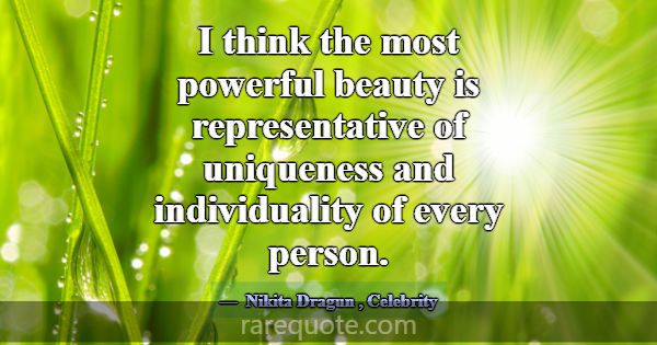 I think the most powerful beauty is representative... -Nikita Dragun