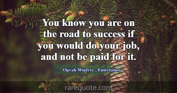 You know you are on the road to success if you wou... -Oprah Winfrey