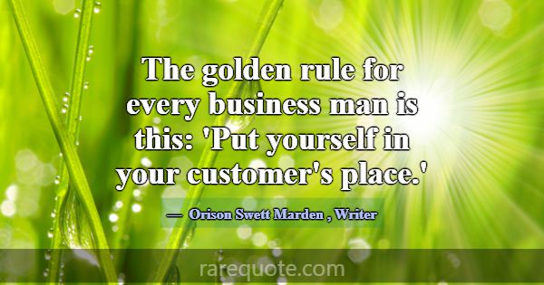 The golden rule for every business man is this: 'P... -Orison Swett Marden