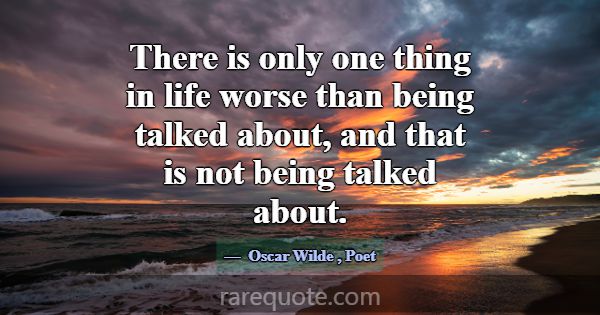 There is only one thing in life worse than being t... -Oscar Wilde