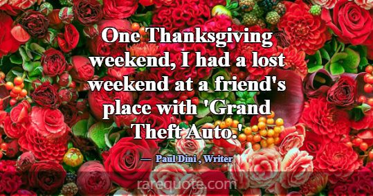One Thanksgiving weekend, I had a lost weekend at ... -Paul Dini