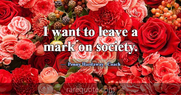 I want to leave a mark on society.... -Penny Hardaway
