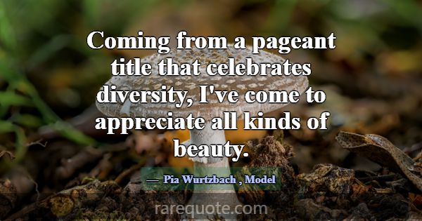 Coming from a pageant title that celebrates divers... -Pia Wurtzbach