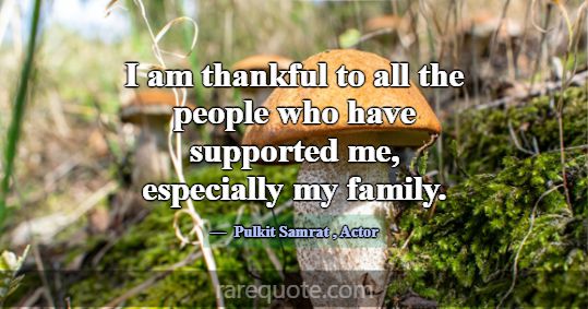 I am thankful to all the people who have supported... -Pulkit Samrat