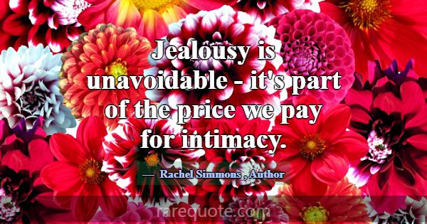 Jealousy is unavoidable - it's part of the price w... -Rachel Simmons