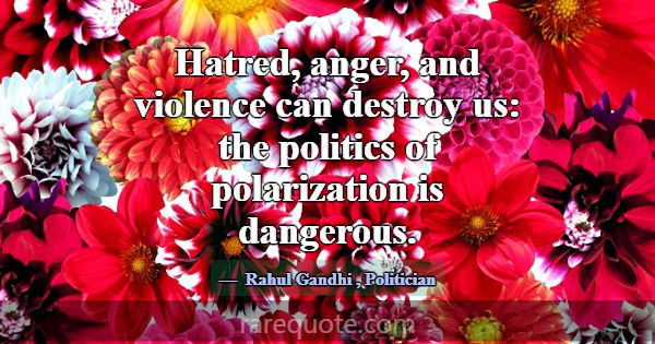 Hatred, anger, and violence can destroy us: the po... -Rahul Gandhi
