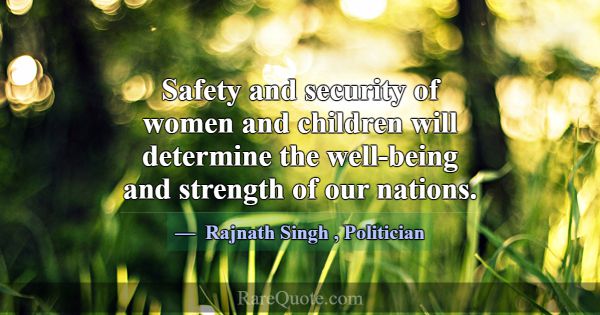 Safety and security of women and children will det... -Rajnath Singh
