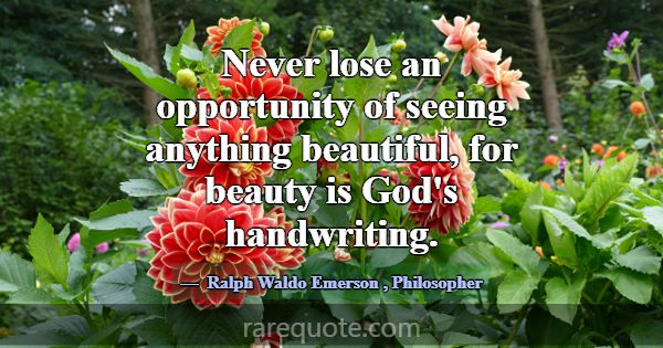 Never lose an opportunity of seeing anything beaut... -Ralph Waldo Emerson