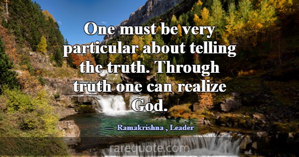 One must be very particular about telling the trut... -Ramakrishna