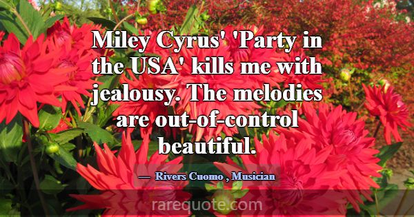 Miley Cyrus' 'Party in the USA' kills me with jeal... -Rivers Cuomo