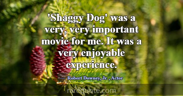 'Shaggy Dog' was a very, very important movie for ... -Robert Downey, Jr.