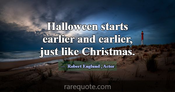 Halloween starts earlier and earlier, just like Ch... -Robert Englund