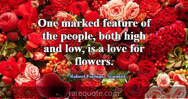 One marked feature of the people, both high and lo... -Robert Fortune