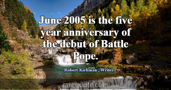 June 2005 is the five year anniversary of the debu... -Robert Kirkman