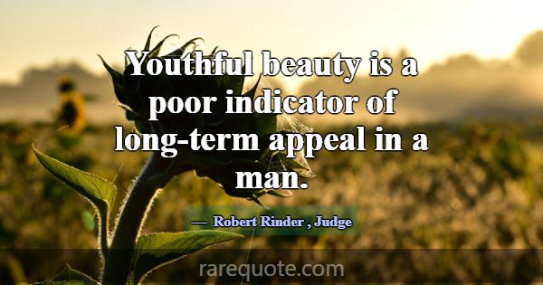 Youthful beauty is a poor indicator of long-term a... -Robert Rinder