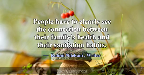 People have to clearly see the connection between ... -Rohini Nilekani