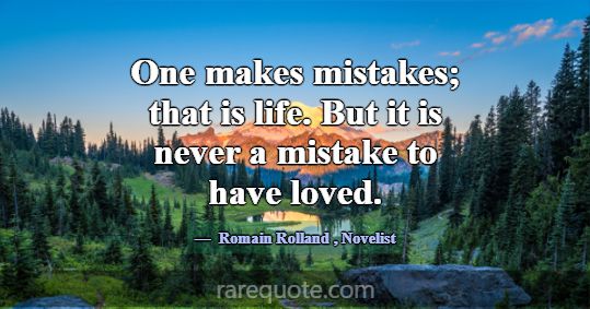 One makes mistakes; that is life. But it is never ... -Romain Rolland
