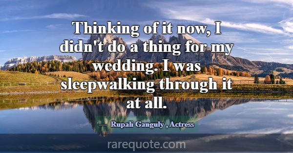 Thinking of it now, I didn't do a thing for my wed... -Rupali Ganguly